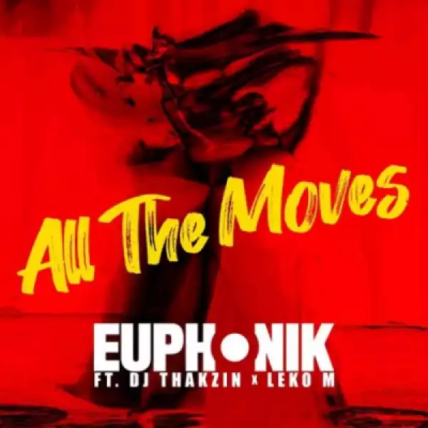 Euphonik - All the Moves (Extended) ft. DJ Thakzin & Leko M